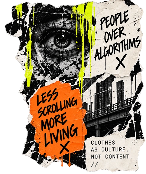 People Over Algorithms. Less Scrolling. More Living. Clothes as culture, not content.